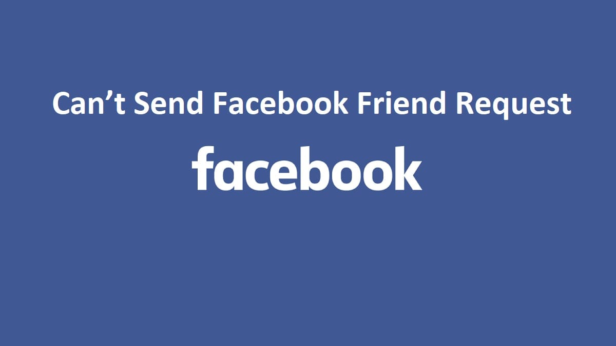 Can’t Send Facebook Friend Request : Your Friend Request Can’t be Sent